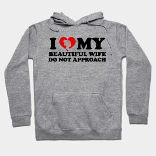 Laughing in Romance I Love My Beautiful wife Do Not Approach humor silhouette wife Hoodie